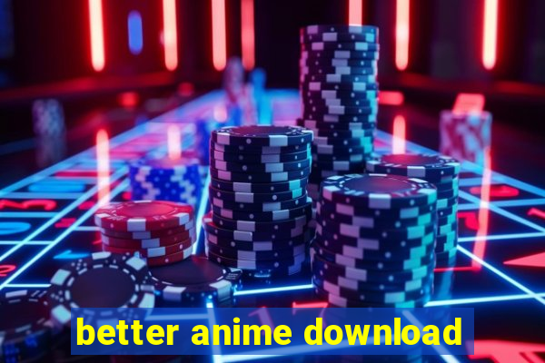 better anime download